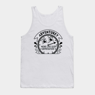 Adventure More Like Sleep Deprivation Tank Top