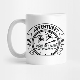 Adventure More Like Sleep Deprivation Mug