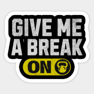 Funny Gym Quote Of Give Me A Break Funny Workout Quotes Sticker