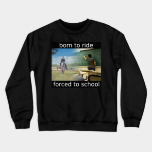 born to ride Crewneck Sweatshirt
