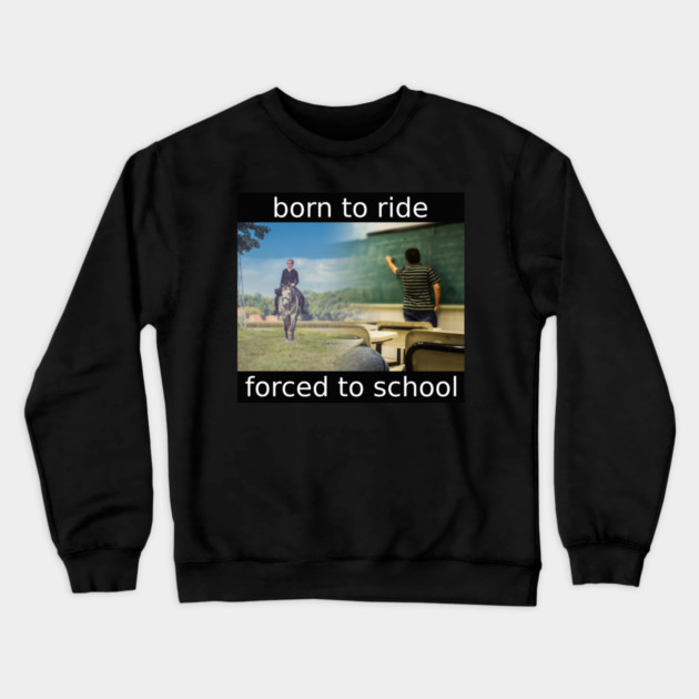 born to ride Crewneck Sweatshirt by Meiden Life