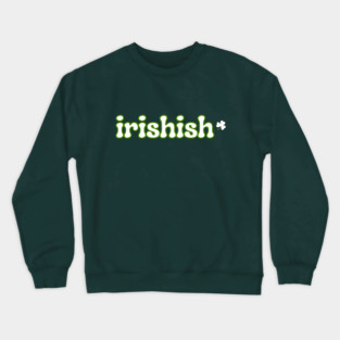 Irishish Crewneck Sweatshirt