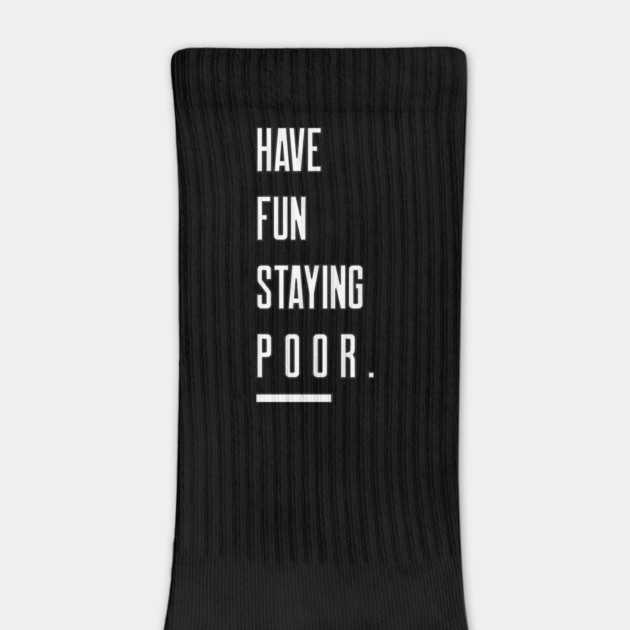 Have Fun Staying Poor by DTNT Shirts
