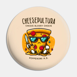 CHEESEPULTURA Pin