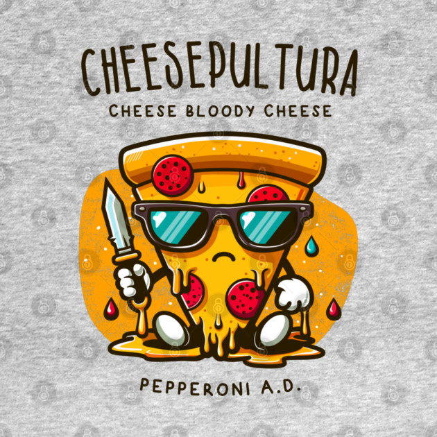 CHEESEPULTURA by Fabrik