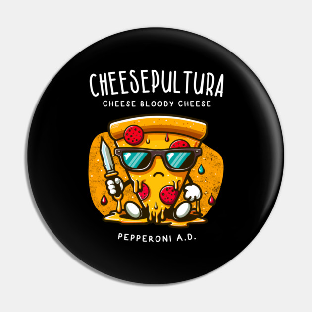 CHEESEPULTURA Pin by Fabrik