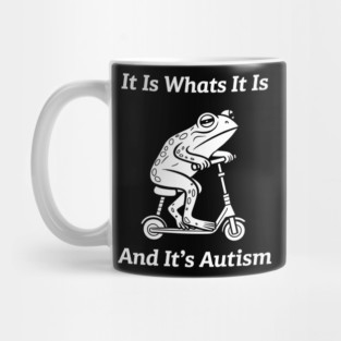 It Is What It Is And It's Autism Funny Meme Autism Awareness Mug