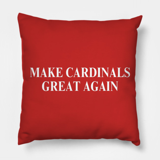 Make Cardinals Great Again Pillow by Litehouse Tees