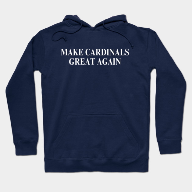 Make Cardinals Great Again Hoodie by Litehouse Tees