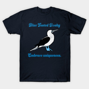 Blue Footed Booby Embrace Uniqueness. T-Shirt
