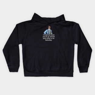 I'm gonna need you to go ahead and come in on Saturday - Bill Lumbergh Kids Hoodie
