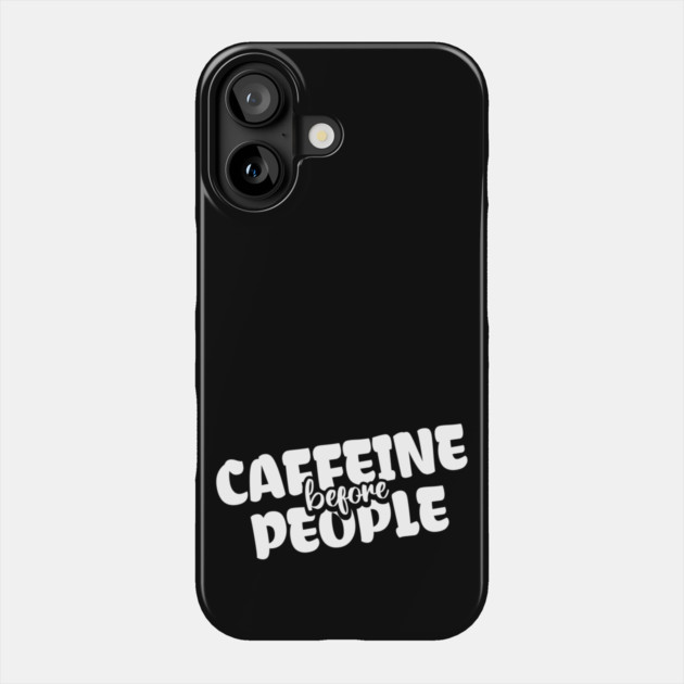 Coffee First: Fuel for the Daily Grind Phone Case by Steve