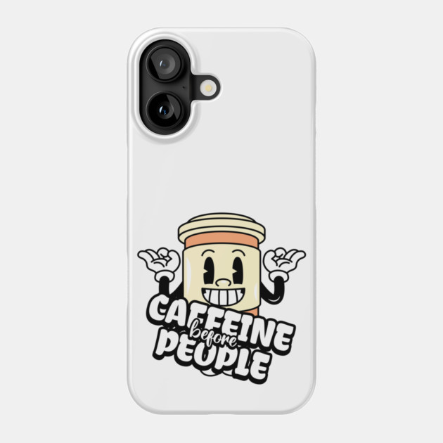 Coffee First: Fuel for the Daily Grind Phone Case by Steve