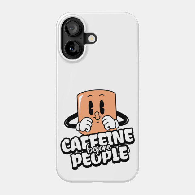 Coffee First: Fuel for the Daily Grind Phone Case by Steve