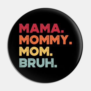 Funny Mother's Day Mama Mommy Mom Bruh (Sunset) Pin