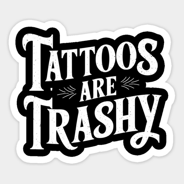 Tattoos Are Trashy Inked Life Offensive Sarcasm Magnet by Anticorporati