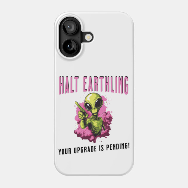 Cosmic Upgrade: Halt, Earthling! Phone Case by Steve
