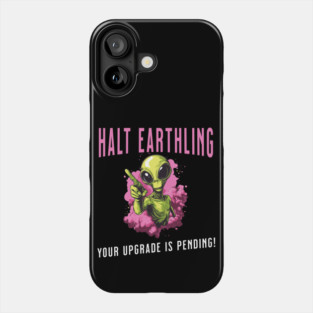 Cosmic Upgrade: Halt, Earthling! Phone Case