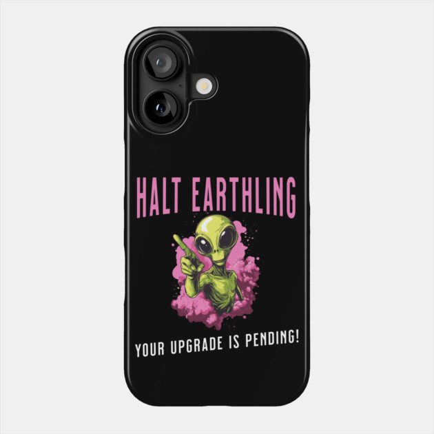 Cosmic Upgrade: Halt, Earthling! Phone Case by Steve