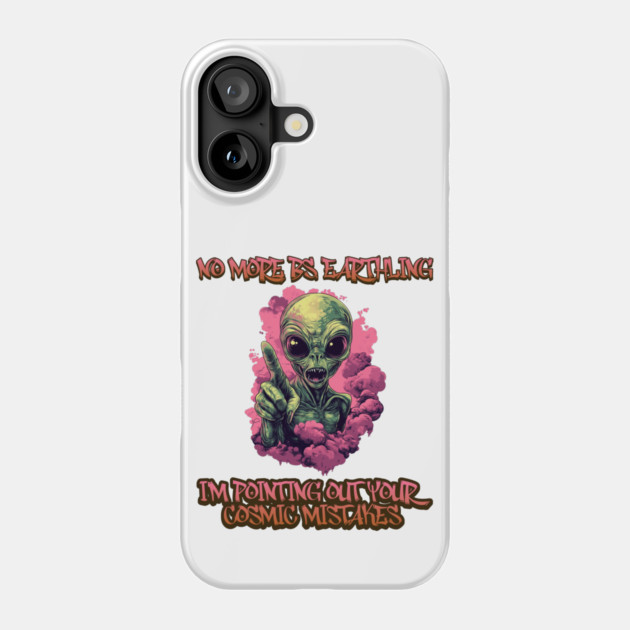 Galactic Reprimand: No More BS, Earthling! Phone Case by Steve