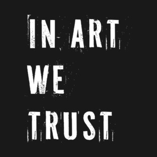IN ART WE TRUST T-Shirt