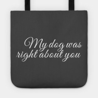 My dog was right about you Tote