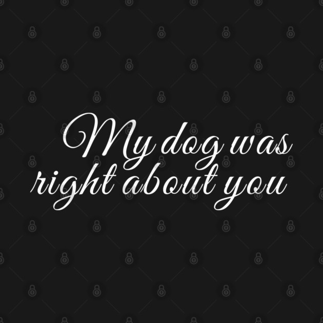 My dog was right about you by Laura Contarino