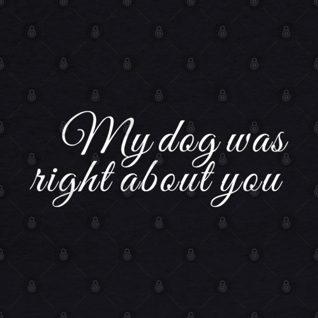 My dog was right about you by Laura Contarino