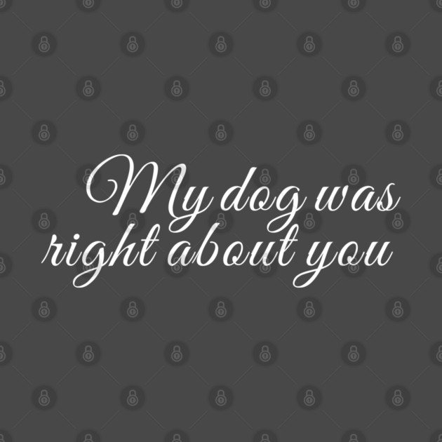 My dog was right about you by Laura Contarino