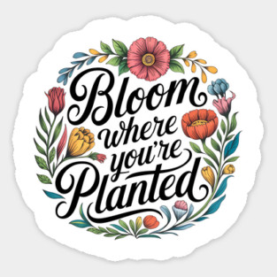 Bloom Where You're Planted - Inspirational Floral Design Magnet