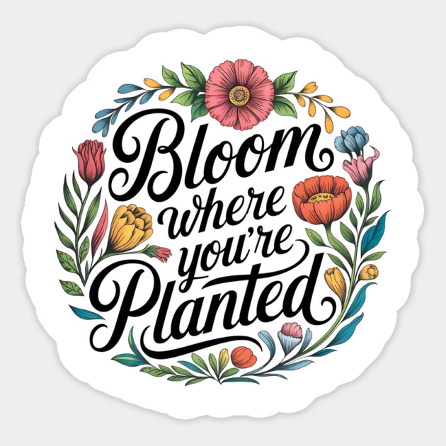 Bloom Where You're Planted - Inspirational Floral Design Magnet by Stylish Shirt