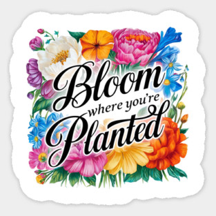 Bloom Where You're Planted - Inspirational Floral Design Magnet