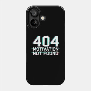 404 Motivation Not Found - Funny Lazy Geek Error Code Tee Phone Case
