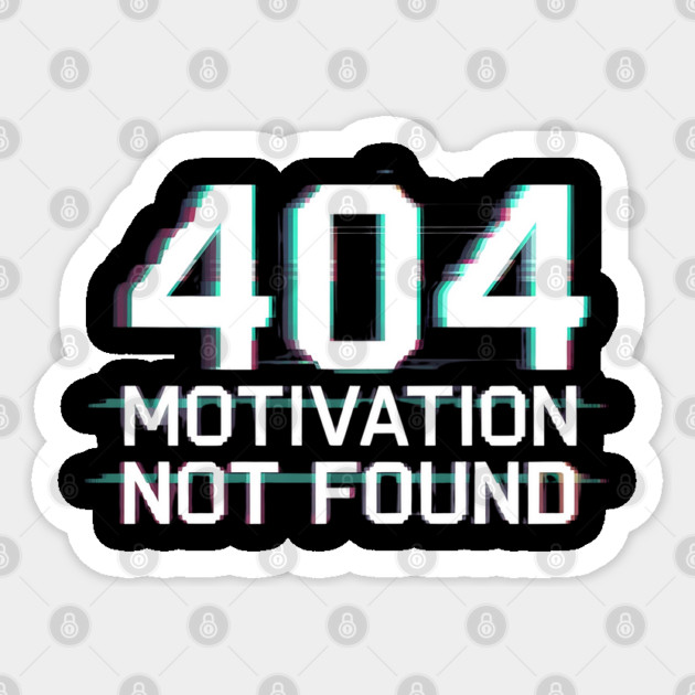 404 Motivation Not Found - Funny Lazy Geek Error Code Tee Sticker by Stylish Shirt
