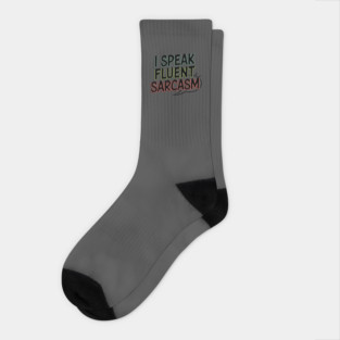 I Speak Fluent Sarcasm - Funny Witty Humor Tee Socks