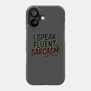 I Speak Fluent Sarcasm - Funny Witty Humor Tee Phone Case