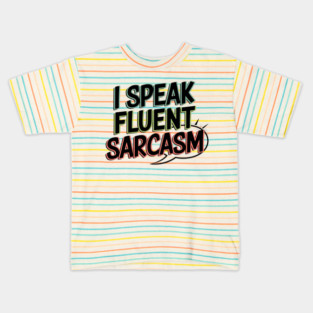 I Speak Fluent Sarcasm - Funny Witty Humor Tee Kids T-Shirt