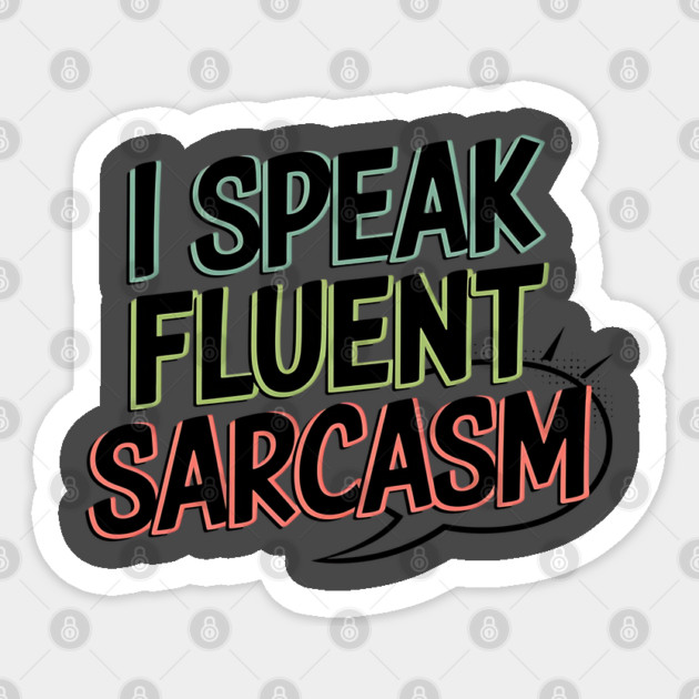 I Speak Fluent Sarcasm - Funny Witty Humor Tee Sticker by Stylish Shirt