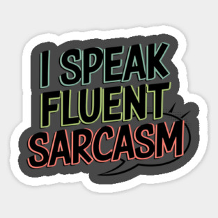I Speak Fluent Sarcasm - Funny Witty Humor Tee Magnet