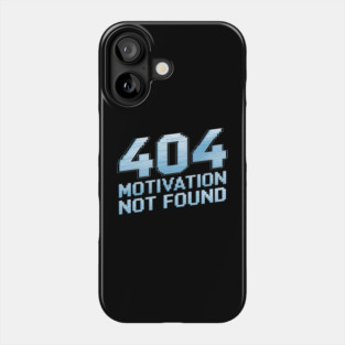 404 Motivation Not Found - Funny Lazy Geek Error Code Tee Phone Case