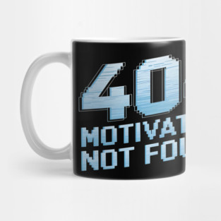 404 Motivation Not Found - Funny Lazy Geek Error Code Tee Mug