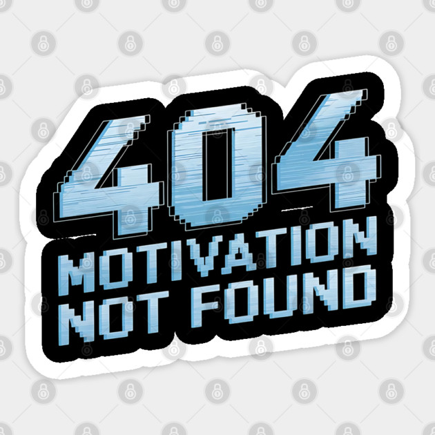 404 Motivation Not Found - Funny Lazy Geek Error Code Tee Sticker by Stylish Shirt