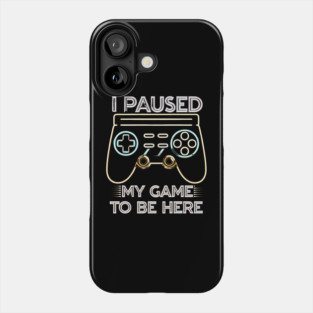 I Paused My Game to Be Here - Funny Gamer Neon Controller Tee Phone Case