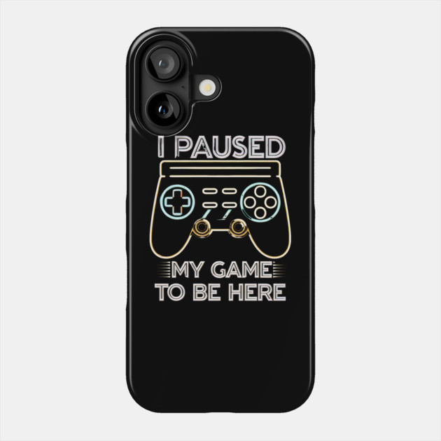 I Paused My Game to Be Here - Funny Gamer Neon Controller Tee Phone Case by Stylish Shirt