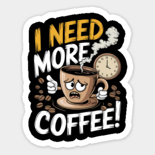 I Need More Coffee - Funny Caffeine Lover Tired Morning Tee Magnet
