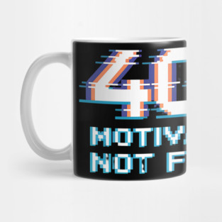 404 Motivation Not Found - Funny Lazy Geek Error Code Tee Mug