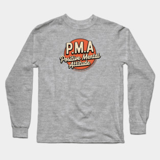 PMA - Positive Mental Attitude Long Sleeve T-Shirt