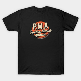 PMA - Positive Mental Attitude T-Shirt