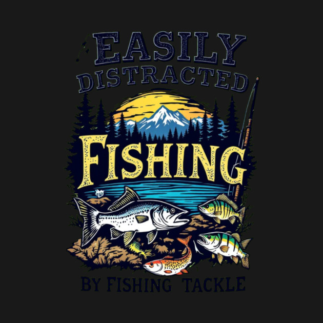 Fishing... Easily Distracted by Fishing Tackle by BA