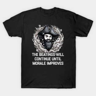 The Beatings Will Continue until Morale Improves T-Shirt